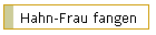 Hahn-Frau fangen